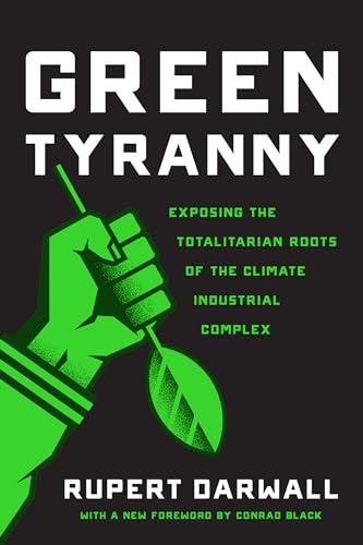 Green Tyranny: Exposing the Totalitarian Roots of the Climate Industrial Complex