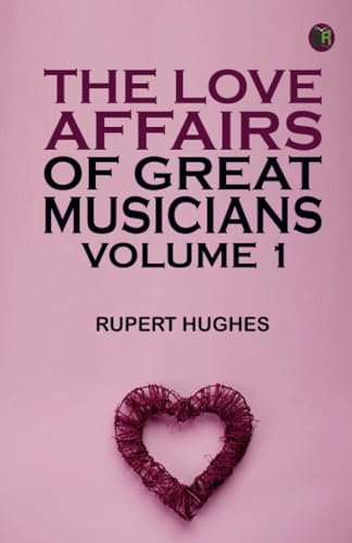 The Love Affairs of Great Musicians Volume 1 von Zinc Read