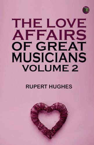 The Love Affairs of Great Musicians Volume 2 von Zinc Read