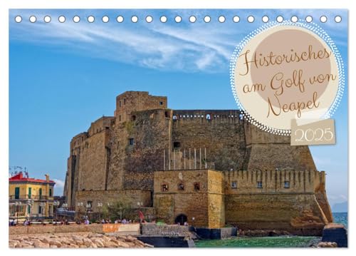 Historisches am Golf von Neapel (Tischkalender 2025 DIN A5 quer), CALVENDO Monatskalender von CALVENDO
