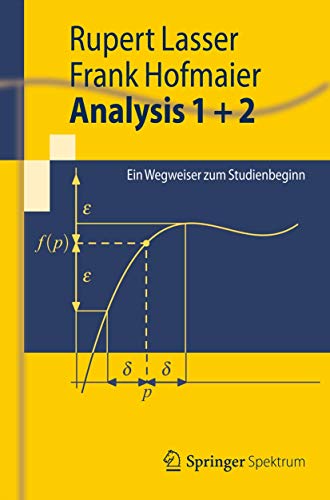 Analysis 1 + 2: Ein Wegweiser zum Studienbeginn (Springer-Lehrbuch) von Springer Spektrum