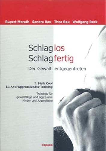 Schlaglos Schlagfertig - Der Gewalt entgegentreten: I: Bleib Cool, II: Anti-Aggressivitäts-Training. Trainings für gewalttätige und aggressive Kinder ... und aggressive Kinder und Jugendliche Schlaglos Schlagfertig - Der Gewalt entgegentreten: I: Bleib Cool, II: Anti-Aggressivitäts-Training. Trainings für gewalttätige und aggressive Kinder ... und aggressive Kinder und Jugendliche von Kopd Verlag