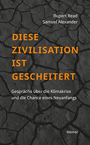 Diese Zivilisation ist gescheitert: Gespräche über die Klimakrise von Meiner Felix Verlag GmbH