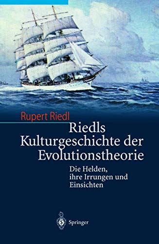 Riedls Kulturgeschichte der Evolutionstheorie: Die Helden, ihre Irrungen und Einsichten von Springer