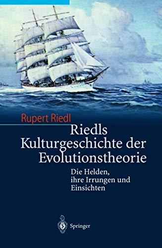 Riedls Kulturgeschichte der Evolutionstheorie: Die Helden, ihre Irrungen und Einsichten