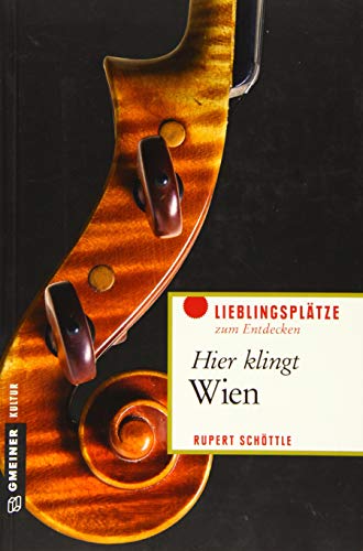 Hier klingt Wien: Die musikalische Seite der Donau-Metropole (Lieblingsplätze im GMEINER-Verlag)