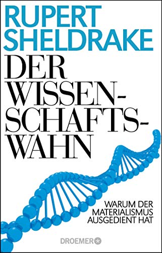 Der Wissenschaftswahn: Warum der Materialismus ausgedient hat Der Wissenschaftswahn: Warum der Materialismus ausgedient hat