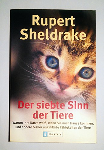 Der siebte Sinn der Tiere: Warum Ihre Katze weiss, wann Sie nach Hause kommen soll, und andere bisher unerklärte Fähigkeiten der Tiere (Ullstein Taschenbuch)