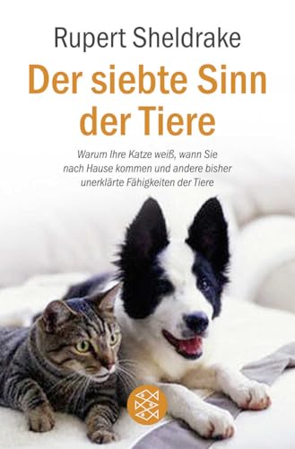 Der siebte Sinn der Tiere: Warum Ihre Katze weiß, wann Sie nach Hause kommen und andere bisher unerklärte Fähigkeiten der Tiere von FISCHERVERLAGE