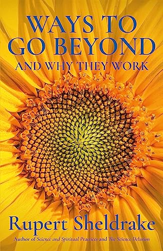 Ways to Go Beyond and Why They Work: Seven Spiritual Practices in a Scientific Age