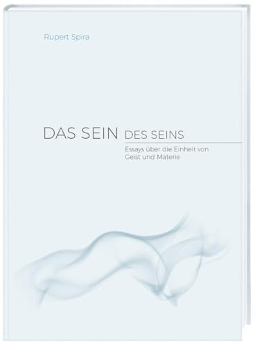 Das Sein des Seins: Essays über die Einheit von Geist und Materie Das Sein des Seins: Essays über die Einheit von Geist und Materie