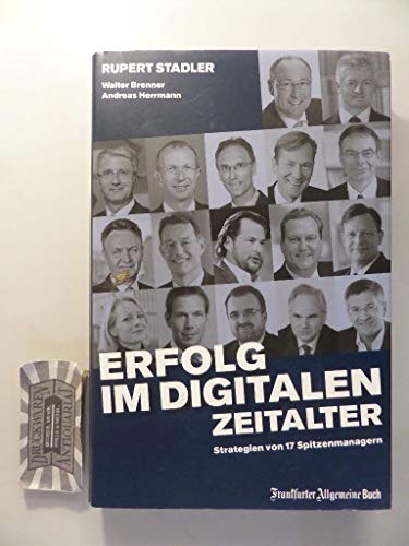 Erfolg im digitalen Zeitalter: Strategien von 17 Spitzenmanagern Erfolg im digitalen Zeitalter: Strategien von 17 Spitzenmanagern