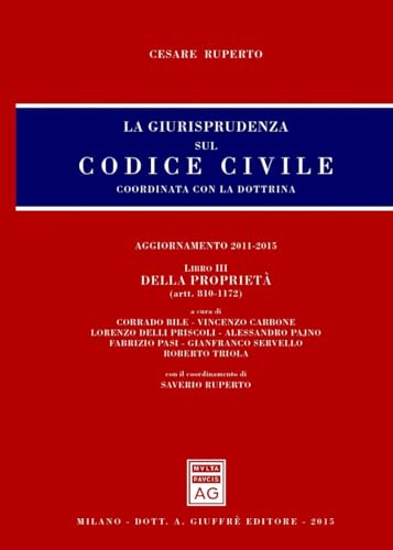 La giurisprudenza sul Codice civile. Coordinata con la dottrina. Della proprietà (artt. 810-1172) (Vol. 3)