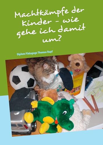 Machtkämpfe der Kinder - wie gehe ich damit um?: Erziehungsratgeber von Books on Demand GmbH