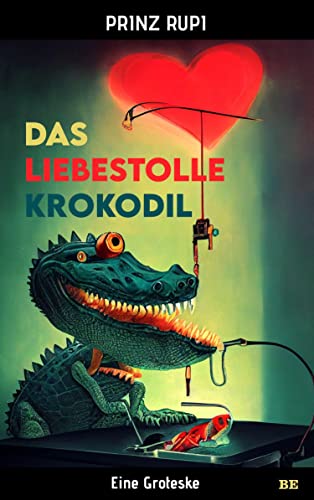 Das liebestolle Krokodil: Eine Groteske von Belle Epoque Verlag