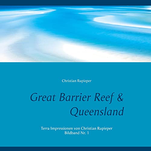 Great Barrier Reef & Queensland: Terra Impressionen von Christian Rupieper - Bildband Nr. 1 von BoD – Books on Demand