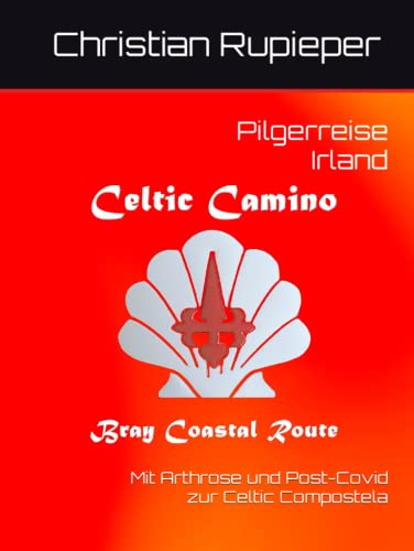 Pilgerreise 2023 Irland Celtic Camino Bray Coastal Route: Mit Arthrose und Post-Covid zur Celtic Camino Compostela von Independently published
