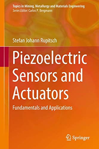 Piezoelectric Sensors and Actuators: Fundamentals and Applications (Topics in Mining, Metallurgy and Materials Engineering)