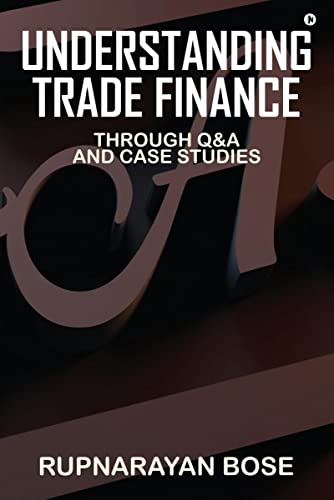 Understanding Trade Finance: Through Q&A and Case Studies