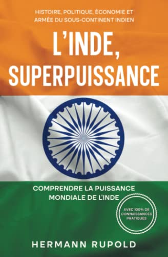 L'Inde, superpuissance - Comprendre la puissance mondiale de l'Inde: Histoire, politique, économie et armée du sous-continent indien (les superpuissances mondiales)