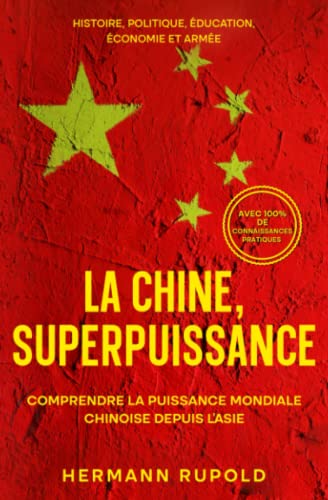 La Chine, superpuissance - Comprendre la puissance mondiale chinoise depuis l'Asie: Histoire, politique, éducation, économie et armée (les superpuissances mondiales) von Expertengruppe Verlag