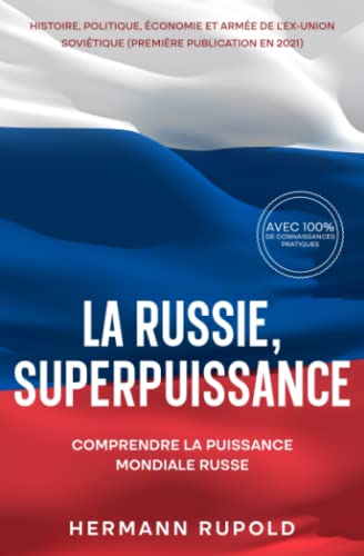 La Russie, superpuissance - Comprendre la puissance mondiale russe: Histoire, politique, économie et armée de l'ex-Union soviétique (première publication en 2021) (les superpuissances mondiales) von Expertengruppe Verlag