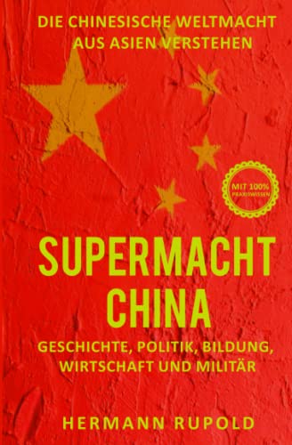 Supermacht China – Die chinesische Weltmacht aus Asien verstehen: Geschichte, Politik, Bildung, Wirtschaft und Militär (Supermächte, Band 1)