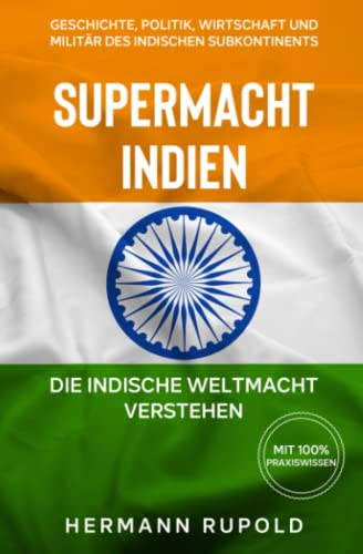 Supermacht Indien – Die indische Weltmacht verstehen: Geschichte, Politik, Wirtschaft und Militär des indischen Subkontinents (Supermächte, Band 3) von Expertengruppe Verlag