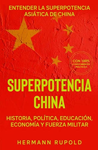 Superpotencia China – Entender la superpotencia asiática de China: Historia, política, educación, economía y fuerza militar (superpotencias mundiales)