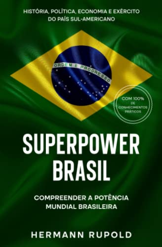 Superpower Brasil - Compreender a potência mundial brasileira: História, política, economia e exército do país sul-americano (Superpotência) von Expertengruppe Verlag