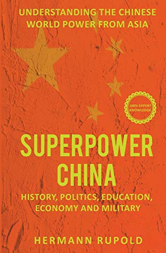 Superpower China – Understanding the Chinese world power from Asia: History, Politics, Education, Economy and Military (Global Superpowers) von Expertengruppe Verlag