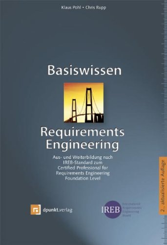 Basiswissen Requirements Engineering: Aus- und Weiterbildung nach IREB-Standard zum Certified Professional for Requirements Engineering -- Foundation Level Basiswissen Requirements Engineering: Aus- und Weiterbildung nach IREB-Standard zum Certified Professional for Requirements Engineering -- Foundation Level