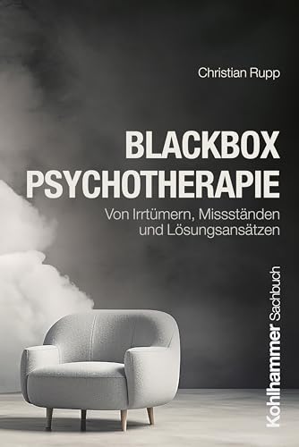 Blackbox Psychotherapie: Von Irrtümern, Missständen und Lösungsansätzen von Kohlhammer
