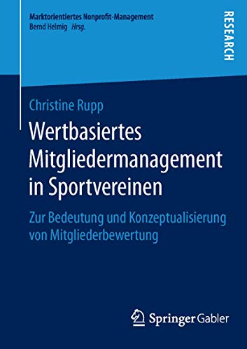 Wertbasiertes Mitgliedermanagement in Sportvereinen: Zur Bedeutung und Konzeptualisierung von Mitgliederbewertung (Marktorientiertes Nonprofit-Management) von Springer