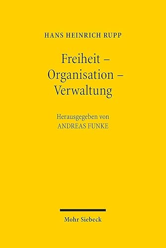 Freiheit - Organisation - Verwaltung: Ausgewählte Schriften zum Staats- und Verwaltungsrecht von Mohr Siebeck