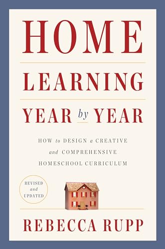 Home Learning Year by Year, Revised and Updated: How to Design a Creative and Comprehensive Homeschool Curriculum von Broadway Books