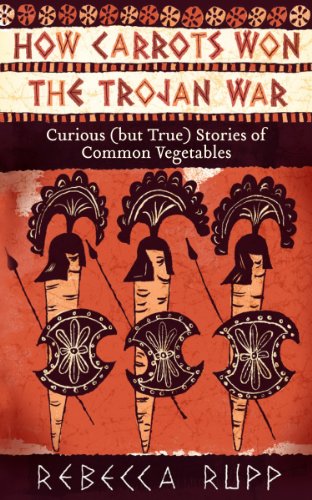 How Carrots Won the Trojan War: Curious (but True) Stories of Common Vegetables von Workman Publishing
