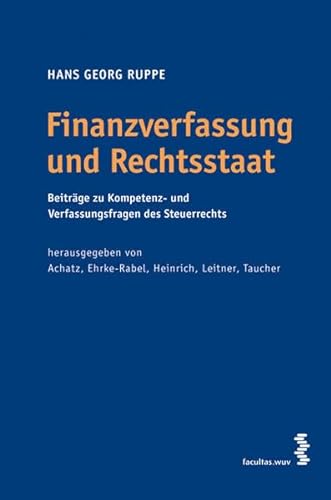 Finanzverfassung und Rechtsstaat (f. Österreich): Beiträge zu Kompetenz- und Verfassungsfragen des Steuerrechts