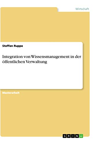 Integration von Wissensmanagement in der öffentlichen Verwaltung: Magisterarbeit