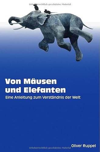 Von Mäusen und Elefanten - Eine Anleitung zum Verständnis der Welt von epubli