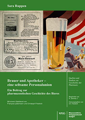 Brauer und Apotheker – eine seltsame Personalunion: Ein Beitrag zur pharmazeutischen Geschichte des Bieres (Quellen und Studien zur Geschichte der Pharmazie)