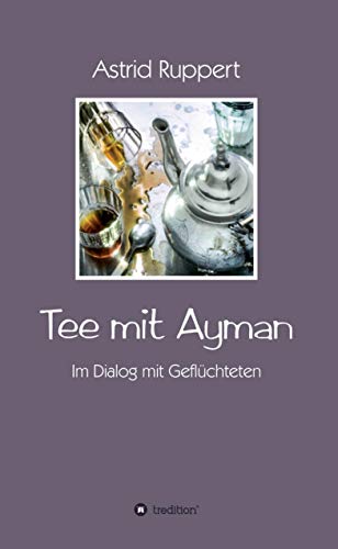 Tee mit Ayman: Im Dialog mit Geflüchteten von tredition