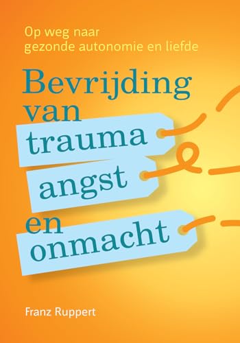Bevrijding van trauma, angst en onmacht: op weg naar gezonde autonomie en liefde von Uitgeverij Mens!