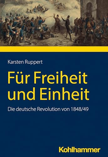 Für Freiheit und Einheit: Die deutsche Revolution von 1848/49 (Geschichte in Wissenschaft und Forschung)