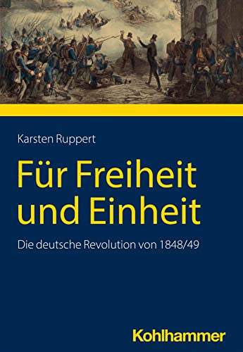 Für Freiheit und Einheit: Die deutsche Revolution von 1848/49 (Geschichte in Wissenschaft und Forschung)