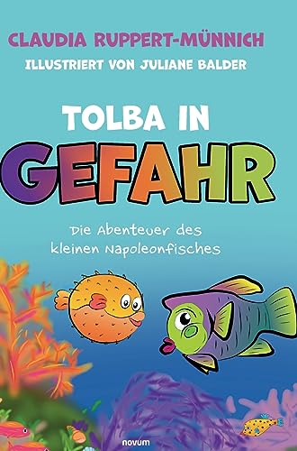 Tolba in Gefahr: Die Abenteuer des kleinen Napoleonfisches von novum Verlag