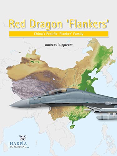 Red Dragon Flankers: China's Prolific 'flanker' Family von Harpia Publishing