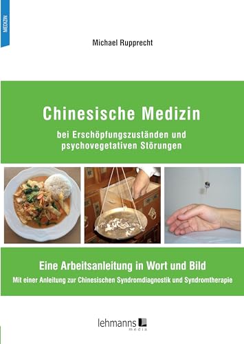 Chinesische Medizin bei Erschöpfungszuständen und psychovegetativen Störungen: Eine Arbeitsanleitung in Wort und Bild Mit einer Anleitung zur Chinesischen Syndromdiagnostik und Syndromtherapie von Lehmanns Media GmbH