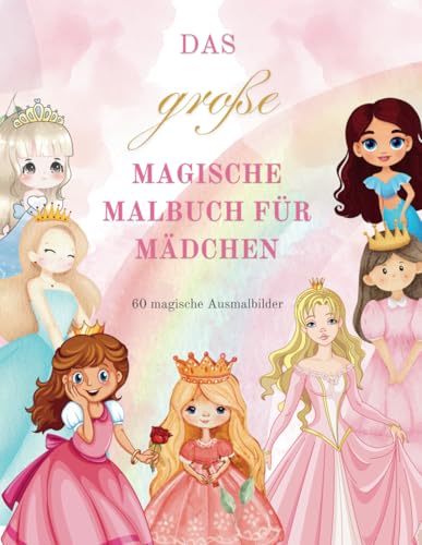 Das große magische Malbuch Für Mädchen mit 60 schöne Motive mit Einhörnern - Meerjungfrauen - Elfen - Feen und Prinzessinnen für Kinder von 4 bis 8 Jahren von Independently published