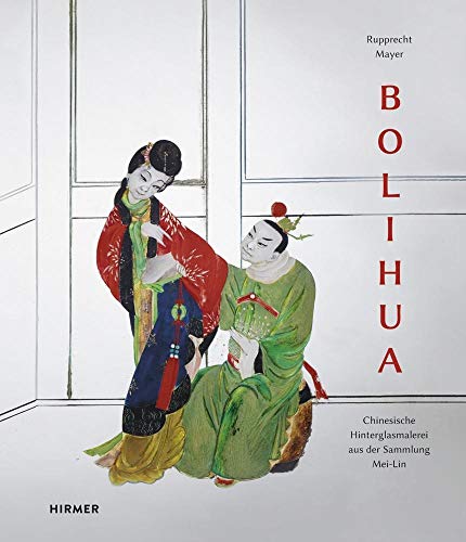 Bolihua: Chinesische Hinterglasmalerei aus der Sammlung Mei-Lin von Hirmer